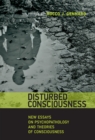 Image for Disturbed Consciousness : New Essays on Psychopathology and Theories of Consciousness