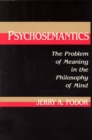 Image for Psychosemantics  : the problem of meaning in the philosophy of mind