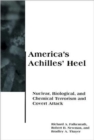 Image for America&#39;s Achilles&#39; heel  : nuclear, biological, and chemical terrorism and covert attack