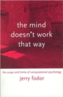 Image for The mind doesn&#39;t work that way  : the scope and limits of computational psychology