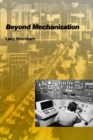 Image for Beyond Mechanization : Work and Technology in a Postindustrial Age