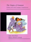 Image for The origins of grammar  : evidence from early language comprehension