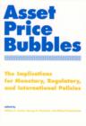 Image for Asset price bubbles  : the implications for monetary, regulatory and international policies