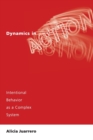 Image for Dynamics in action  : intentional behavior as a complex system