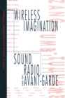 Image for Wireless imagination  : sound, radio, and the avant-garde
