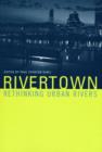 Image for Rivertown  : rethinking urban rivers