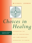 Image for Choices in healing  : integrating the best of conventional and complementary approaches to cancer
