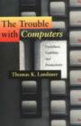 Image for The trouble with computers  : usefulness, usability, and productivity