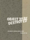 Image for Object to be destroyed  : the work of Gordon Matta-Clark