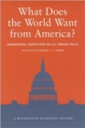 Image for What does the world want from America?  : international perspectives on US foreign policy