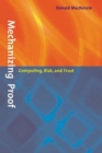 Image for Mechanizing proof  : computing, risk, and trust