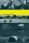 Image for Resisting global toxics  : transnational movements for environmental justice