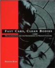 Image for Fast Cars, Clean Bodies : Decolonization and the Reordering of French Culture