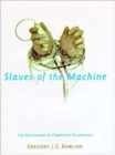 Image for Slaves of the machine  : the quickening of computer technology