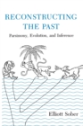 Image for Reconstructing the Past : Parsimony, Evolution, and Inference