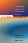 Image for Disclosing new worlds  : entrepreneurship, democratic action, and the cultivation of solidarity