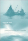 Image for Global institutions and social knowledge  : generating research at the Scripps Institution and the Inter-American Tropical Tuna Commission, 1900s-1990s