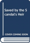 Image for Saved By The Scandal&#39;s Heir