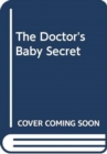 Image for The Doctor&#39;s Baby Secret
