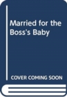 Image for Married For The Boss&#39;s Baby