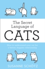 Image for The secret language of cats  : how to understand your cat for a better, happier relationship