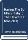 Image for Having The Soldier&#39;s Baby