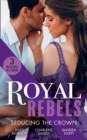 Image for Royal Rebels: Seducing The Crown