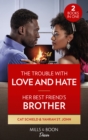 Image for The Trouble With Love And Hate / Her Best Friend&#39;s Brother