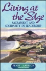 Image for Living at the edge  : sacrament and solidarity in leadership
