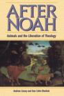 Image for After Noah  : animals and the liberation of theology