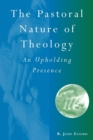 Image for The pastoral nature of theology  : an upholding presence