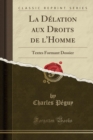 Image for La Delation aux Droits de l&#39;Homme: Textes Formant Dossier (Classic Reprint)