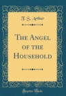Image for The Angel of the Household (Classic Reprint)