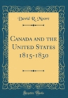 Image for Canada and the United States 1815-1830 (Classic Reprint)