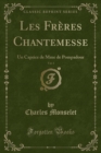 Image for Les Freres Chantemesse, Vol. 1: Un Caprice de Mme de Pompadour (Classic Reprint)