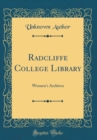 Image for Radcliffe College Library: Women&#39;s Archives (Classic Reprint)