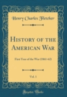 Image for History of the American War, Vol. 1: First Year of the War (1861-62) (Classic Reprint)