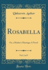 Image for Rosabella, Vol. 2 of 5: Or, a Mother&#39;s Marriage; A Novel (Classic Reprint)