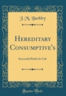 Image for Hereditary Consumptive&#39;s: Successful Battle for Life (Classic Reprint)