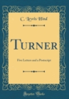 Image for Turner: Five Letters and a Postscript (Classic Reprint)