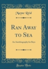 Image for Ran Away to Sea: An Autobiography for Boys (Classic Reprint)