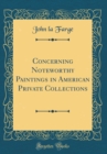 Image for Concerning Noteworthy Paintings in American Private Collections (Classic Reprint)