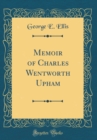 Image for Memoir of Charles Wentworth Upham (Classic Reprint)