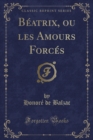 Image for Beatrix, ou les Amours Forces (Classic Reprint)