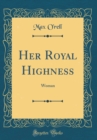 Image for Her Royal Highness: Woman (Classic Reprint)