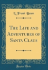 Image for The Life and Adventures of Santa Claus (Classic Reprint)