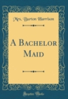 Image for A Bachelor Maid (Classic Reprint)