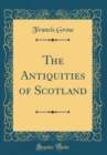 Image for The Antiquities of Scotland (Classic Reprint)