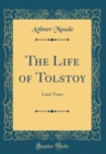 Image for The Life of Tolstoy: Later Years (Classic Reprint)
