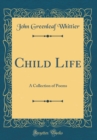 Image for Child Life: A Collection of Poems (Classic Reprint)